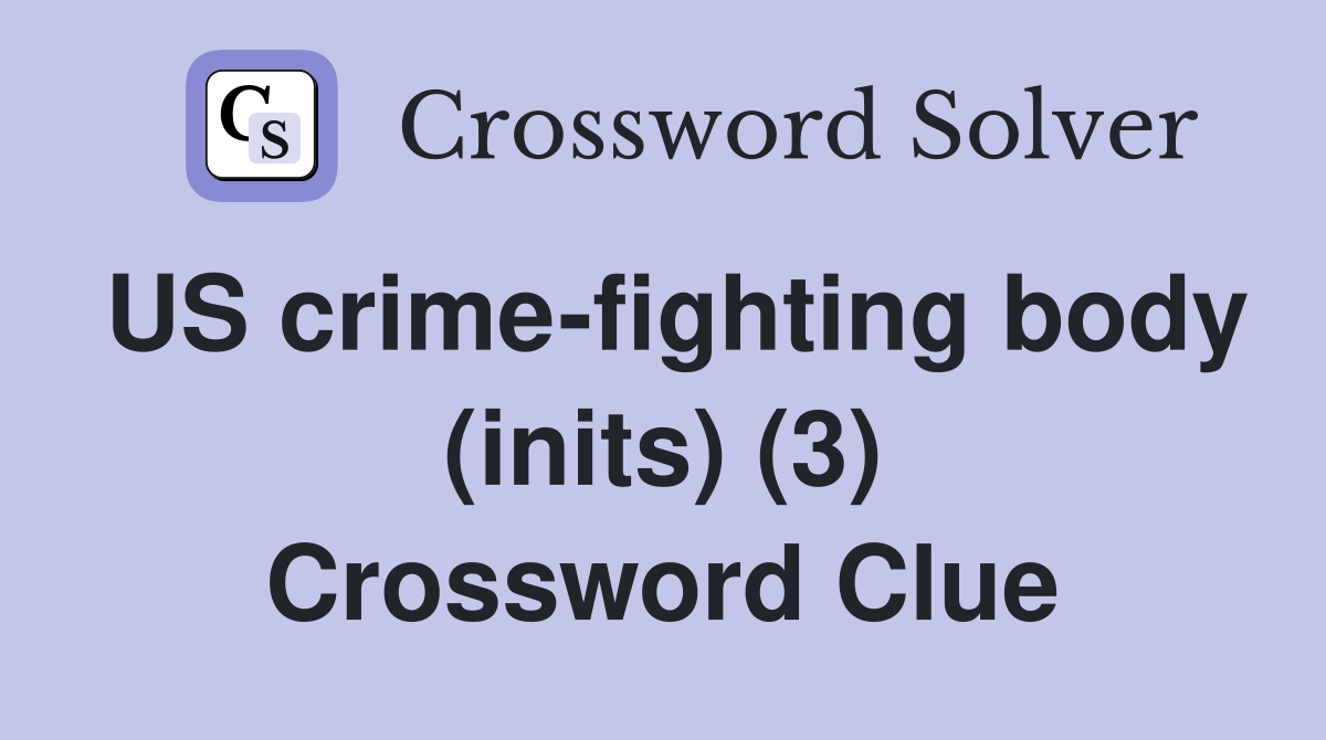 US crimefighting body (inits) (3) Crossword Clue Answers Crossword